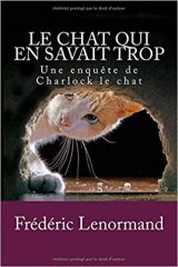 Le Chat qui en savait trop : Une enquête de Charlock le chat - Frédéric Lenormand