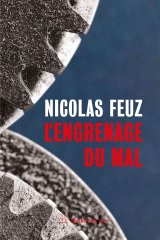L'Engrenage du mal - Nicolas Feuz