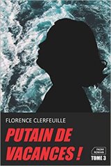 Putain de vacances ! Tome 3 - Florence CLERFEUILLE