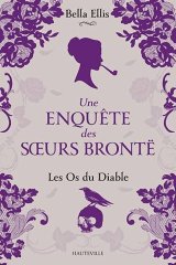 Une enquête des sœurs Brontë (Tome 2) : Les Os du diable - Bella Ellis