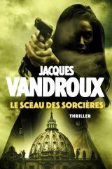 Le Sceau des sorcières, le nouveau Jacques Vandroux !