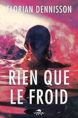 Rien que le froid - Florian Dennisson
