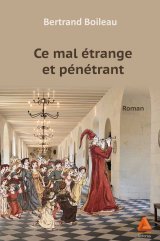Ce mal étrange et pénétrant - Bertrand Boileau