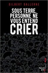 Sous terre personne ne vous entend crier - Gilbert Gallerne