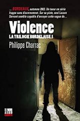 La trilogie bordelaise, Tome 1 : Violence - Philippe Charrac
