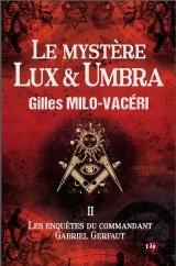 Le Mystère Lux & Umbra - Tome II - Gilles Milo-Vaceri
