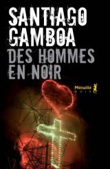 Des Hommes en noir - Santiago Gamboa 
