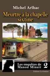 Les enquêtes de Manon Minuit Tome 2. Meurtre à la chapelle Sixtine - Michel Arlhac
