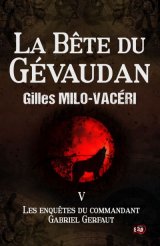 La Bête du Gévaudan- Tome V - Gilles Milo-Vacéri