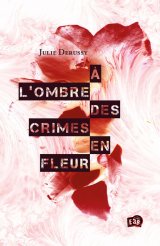 A l'ombre des crimes en fleur - Julie Derussy