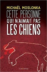 Cette personne qui n'aimait pas les chiens - Michaël Moslonka