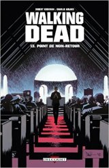 Walking Dead Tome 13 : Point de non-retour - Robert Kirkman - Charlie Adlard
