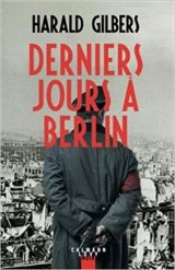 Derniers jours à Berlin - Harald Gilbers