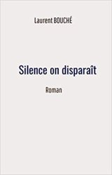 Silence on disparaît - Laurent Bouché