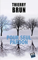 Pour seul pardon - Thierry Brun