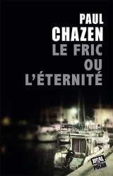 Le fric ou l'éternité - Paul Chazen