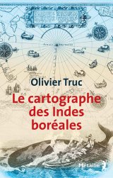 Le Cartographe des Indes boréales - Olivier Truc