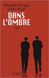 Dans l'ombre - Edouard Philippe - Gilles Boyer