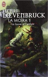 La Louve et l'Enfant, tome 1 : La Moïra - Henri Loevenbruck