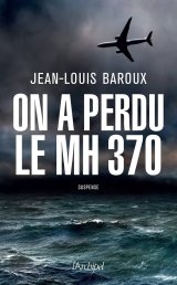 On a perdu le MH 370 - Jean-Louis Baroux 
