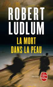 La mort dans la peau - Robert Ludlum