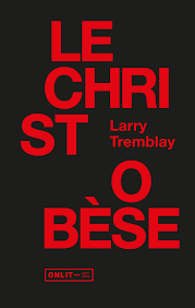 Le christ obèse - Larry Tremblay