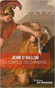 Le Complot des Sarmates suivi de La Tarasque - Jean Aillon (d')