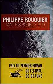 Tant pis pour le sud - Philippe Rouquier