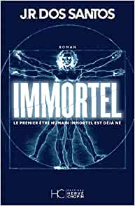 IMMORTEL - Le premier être humain immortel est déjà né - Jose Rodrigues Dos Santos 