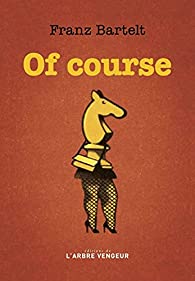 Of course - Franz Bartelt