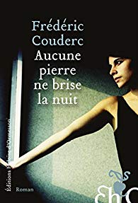 Aucune pierre ne brise la nuit - Frédéric Couderc