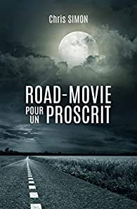 Road-movie pour un proscrit - Chris Simon