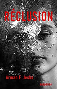 Réclusion - Arman F. Jecko
