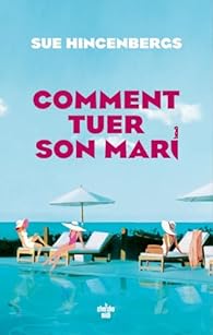 Comment tuer son mari - Sue Hincenbergs