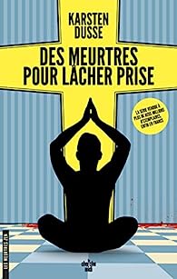 Les meurtres zen, tome 2 : Des meurtres pour lâcher prise - Kartsen Dusse