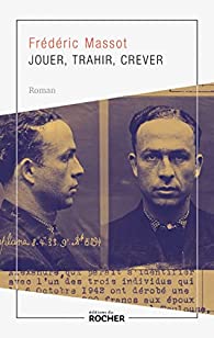 Jouer, trahir, crever - Frédéric Massot