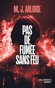 Pas de fumée sans feu - M.J Arlidge