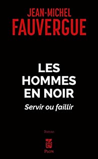 Les hommes en noir, servir ou faillir - Jean-Michel Fauvergue