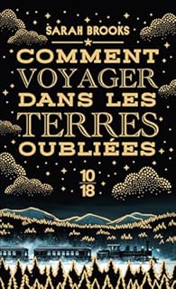 Comment voyager dans les Terres Oubliées - Sarah Brooks