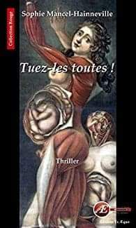 Tuez-les toutes ! - Sophie Mancel Hainneville