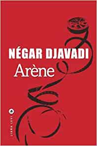 Arène - Négar Djavadi