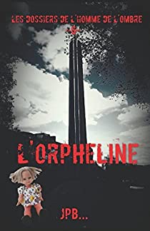 Les dossiers de l'homme de l'ombre, dossier 6 : L'orpheline - JPB