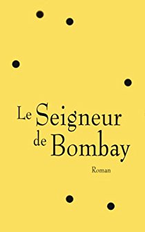 Le seigneur de Bombay - Vikram A. Chandra