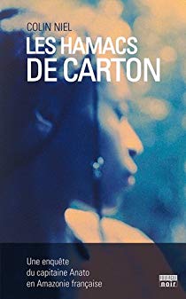 Les hamacs de carton : Une enquête du capitaine Anato en Amazonie française - Colin Niel