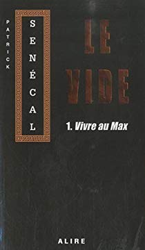 Le Vide 1 : Vivre au max - Patrick Sénécal 