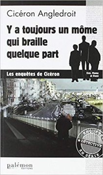 Y a toujours un môme qui braille quelque part - Cicéron Angledroit