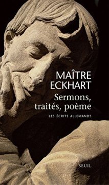 Sermons, traités, poème. Les écrits allemands - Maître Eckhart