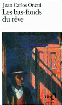 Les bas-fonds du rêve - Juan Carlos Onetti