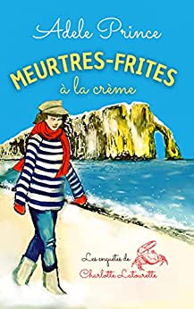 Meurtres - frites à la crème (Tome 1) - Adèle Prince