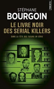 Le Livre noir des serial killers - Dans la tête des tueurs en série - Stéphane Bourgoin 